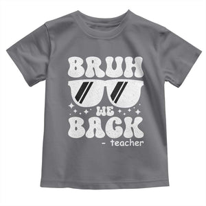 Bruh We Back Teacher Toddler T Shirt Funny Back To School Gen A Slang Sunglasses TS10 Charcoal Print Your Wear