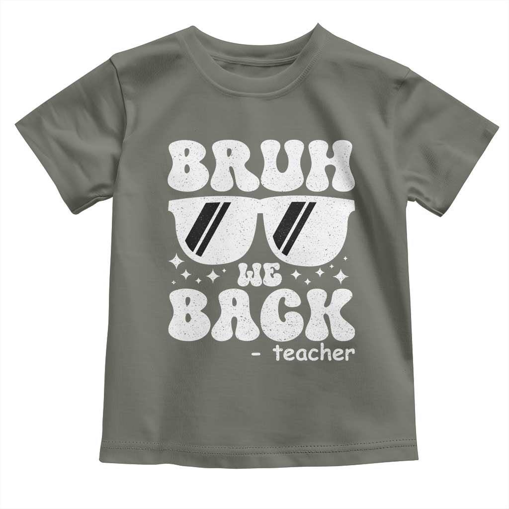 Bruh We Back Teacher Toddler T Shirt Funny Back To School Gen A Slang Sunglasses TS10 Military Green Print Your Wear