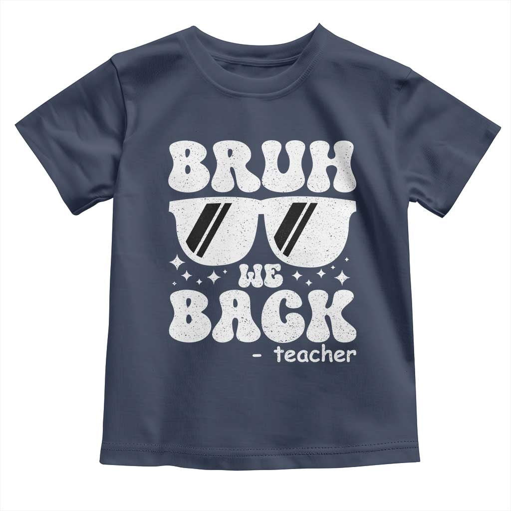 Bruh We Back Teacher Toddler T Shirt Funny Back To School Gen A Slang Sunglasses TS10 Navy Print Your Wear