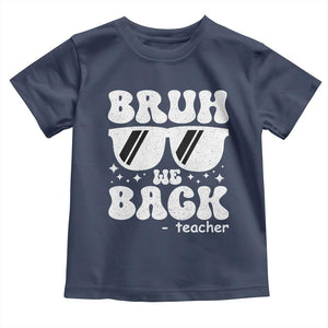Bruh We Back Teacher Toddler T Shirt Funny Back To School Gen A Slang Sunglasses TS10 Navy Print Your Wear
