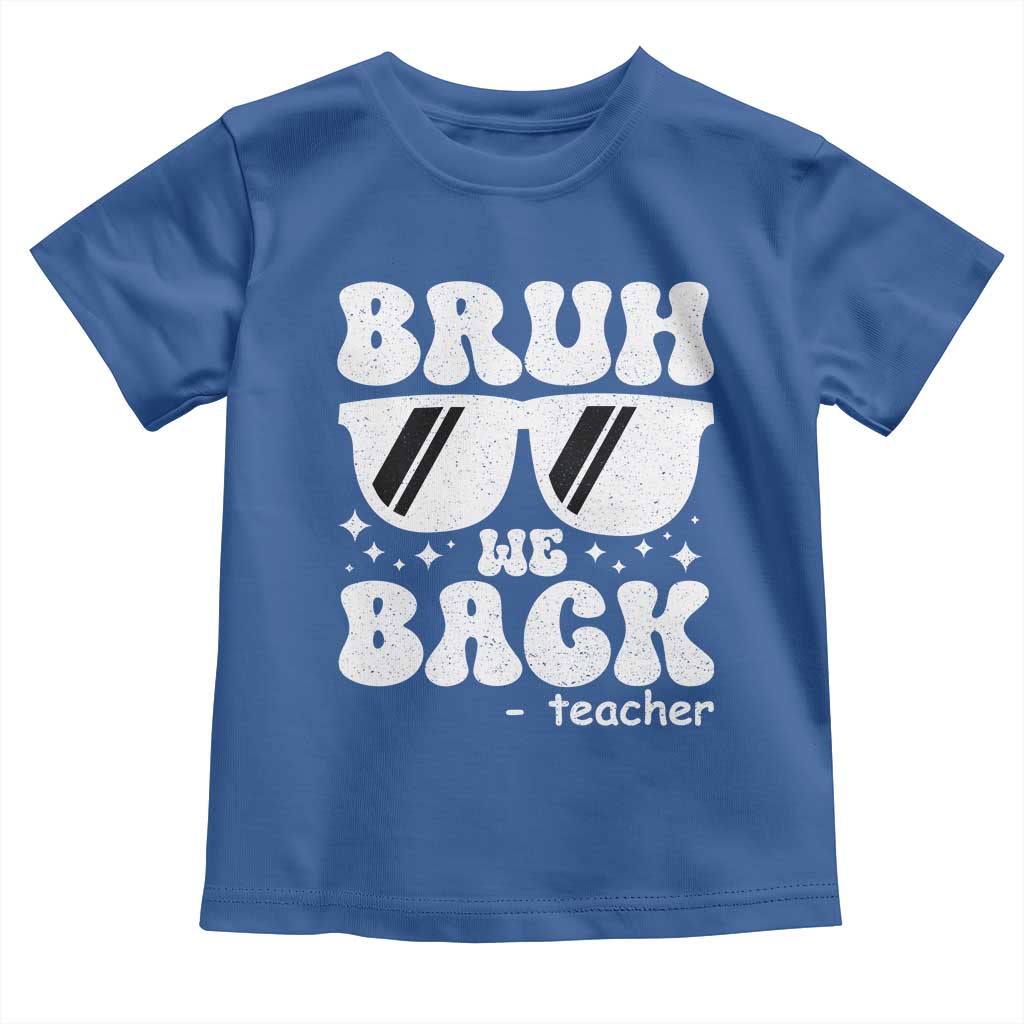 Bruh We Back Teacher Toddler T Shirt Funny Back To School Gen A Slang Sunglasses TS10 Royal Blue Print Your Wear