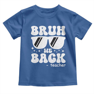 Bruh We Back Teacher Toddler T Shirt Funny Back To School Gen A Slang Sunglasses TS10 Royal Blue Print Your Wear