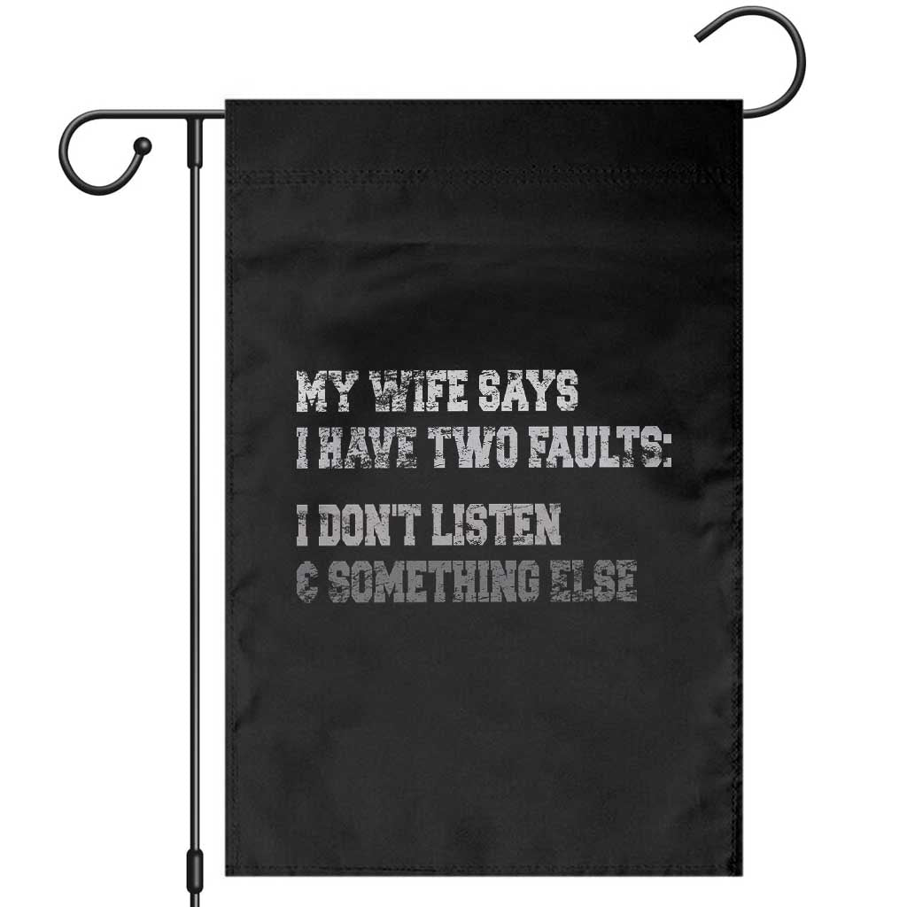 Funny Husband Garden Flag My Wife Says I Only Have Two Faults TS10 Black Print Your Wear