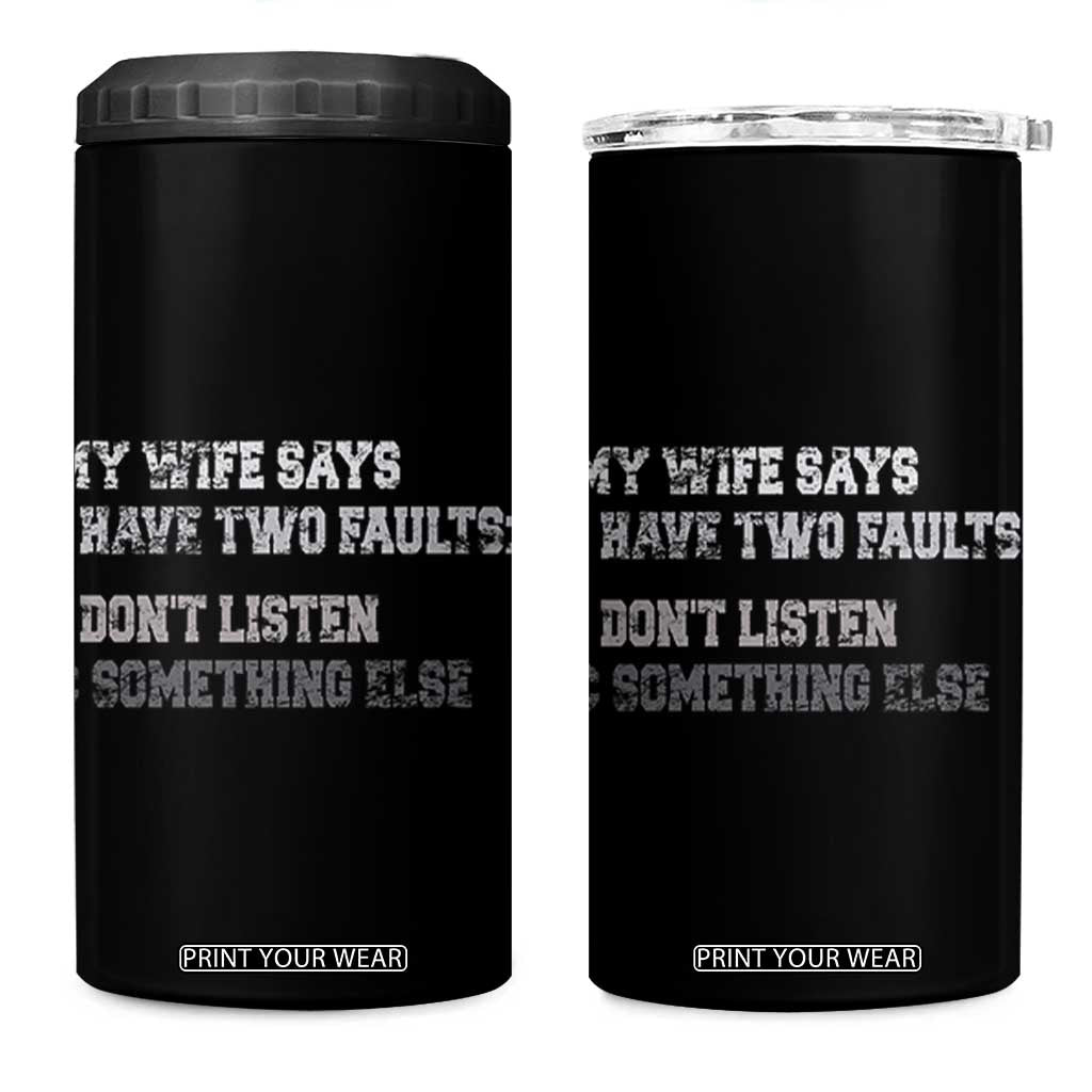 Funny Husband 4 in 1 Can Cooler Tumbler My Wife Says I Only Have Two Faults TS10 One Size: 16 oz Black Print Your Wear