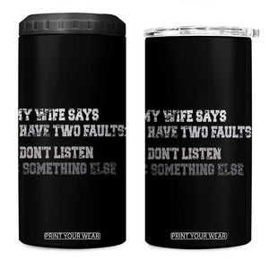 Funny Husband 4 in 1 Can Cooler Tumbler My Wife Says I Only Have Two Faults TS10 One Size: 16 oz Black Print Your Wear
