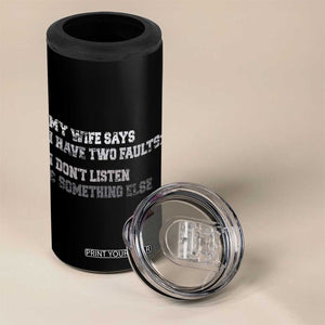 Funny Husband 4 in 1 Can Cooler Tumbler My Wife Says I Only Have Two Faults TS10 Print Your Wear
