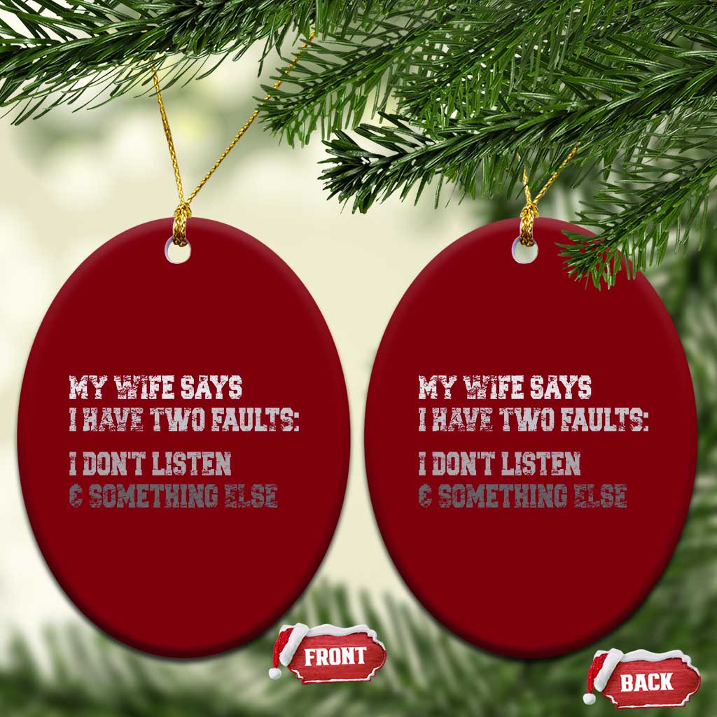 Funny Husband Ceramic Ornament My Wife Says I Only Have Two Faults TS10 Print Your Wear