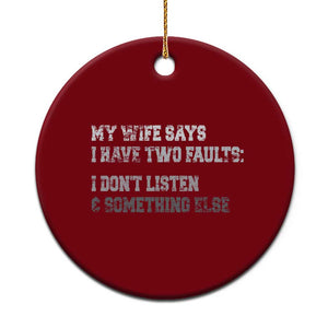 Funny Husband Ceramic Ornament My Wife Says I Only Have Two Faults TS10 1pc Red Print Your Wear
