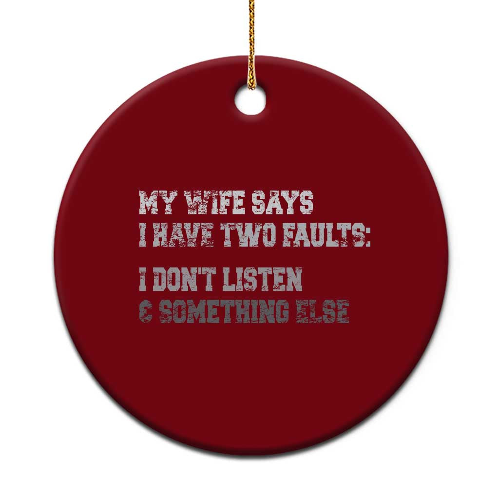 Funny Husband Ceramic Ornament My Wife Says I Only Have Two Faults TS10 1pc Red Print Your Wear