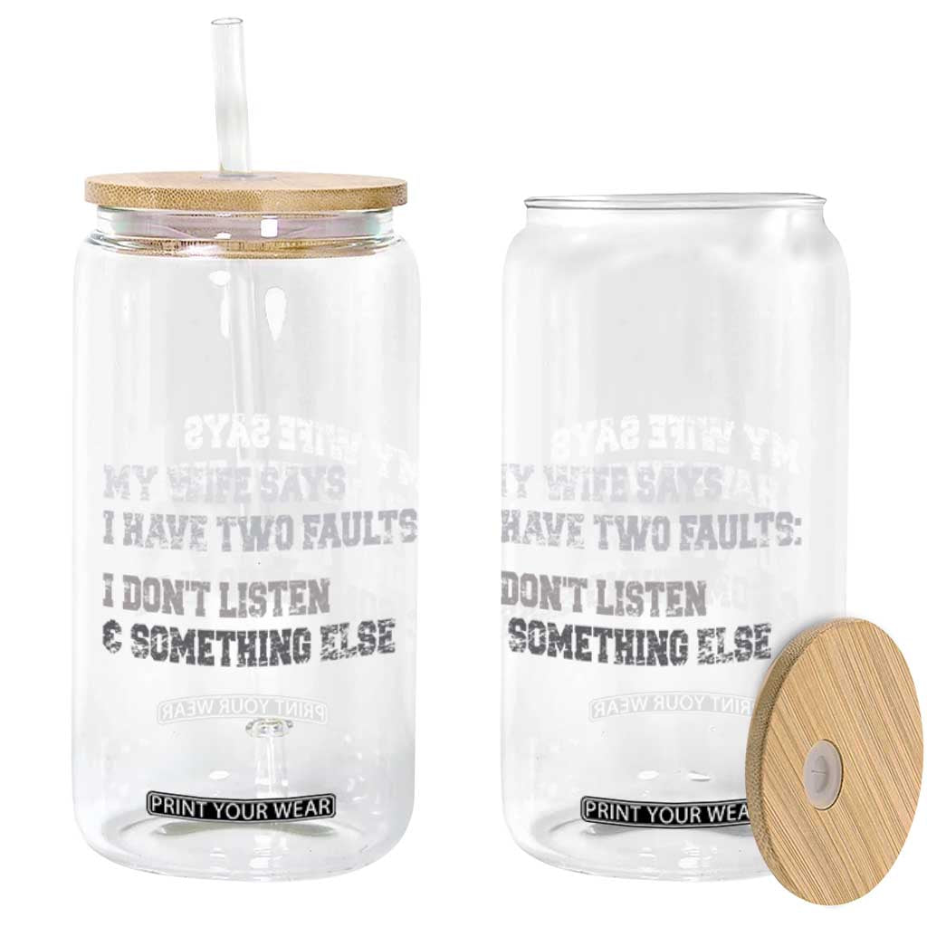 Funny Husband Glass Can My Wife Says I Only Have Two Faults TS10 Print Your Wear