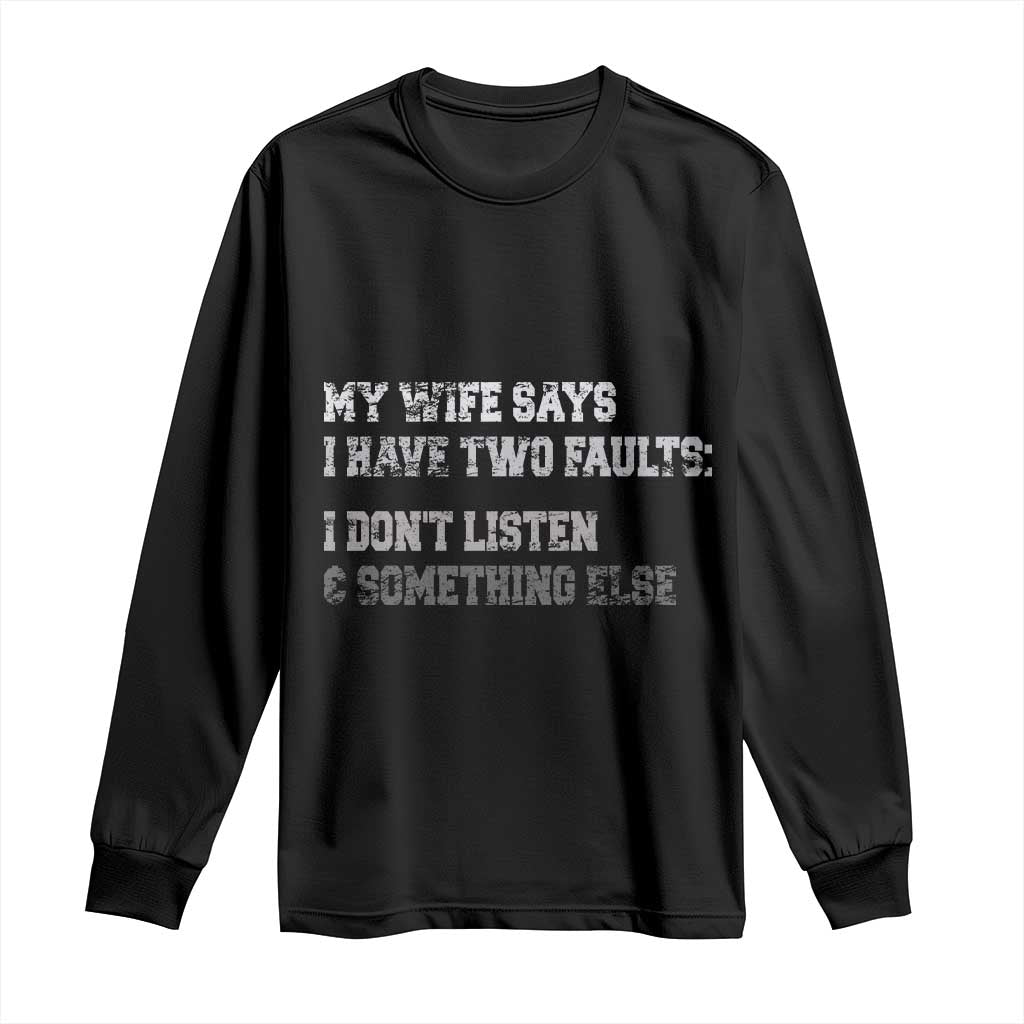 Funny Husband Long Sleeve Shirt My Wife Says I Only Have Two Faults TS10 Black Print Your Wear