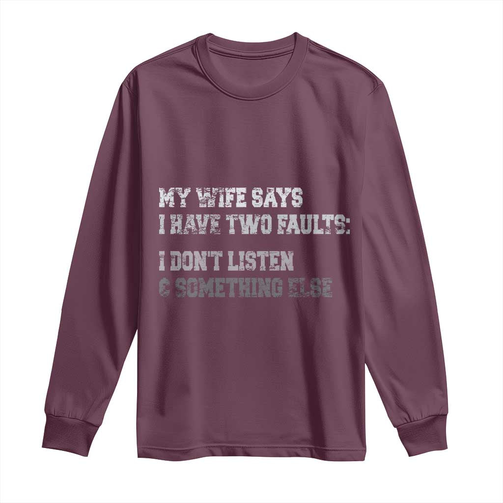 Funny Husband Long Sleeve Shirt My Wife Says I Only Have Two Faults TS10 Maroon Print Your Wear