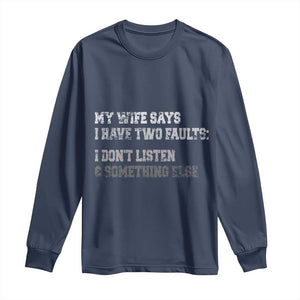Funny Husband Long Sleeve Shirt My Wife Says I Only Have Two Faults TS10 Navy Print Your Wear