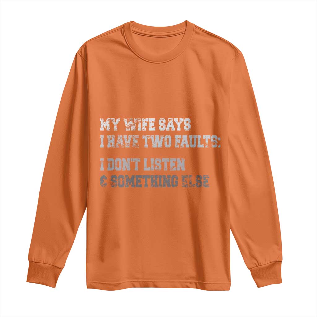 Funny Husband Long Sleeve Shirt My Wife Says I Only Have Two Faults TS10 Orange Print Your Wear