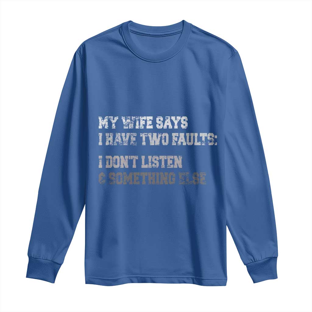 Funny Husband Long Sleeve Shirt My Wife Says I Only Have Two Faults TS10 Royal Blue Print Your Wear