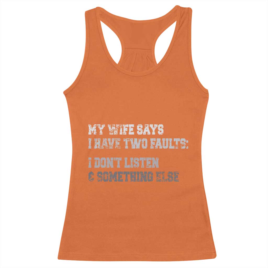 Funny Husband Racerback Tank Top My Wife Says I Only Have Two Faults TS10 Orange Print Your Wear
