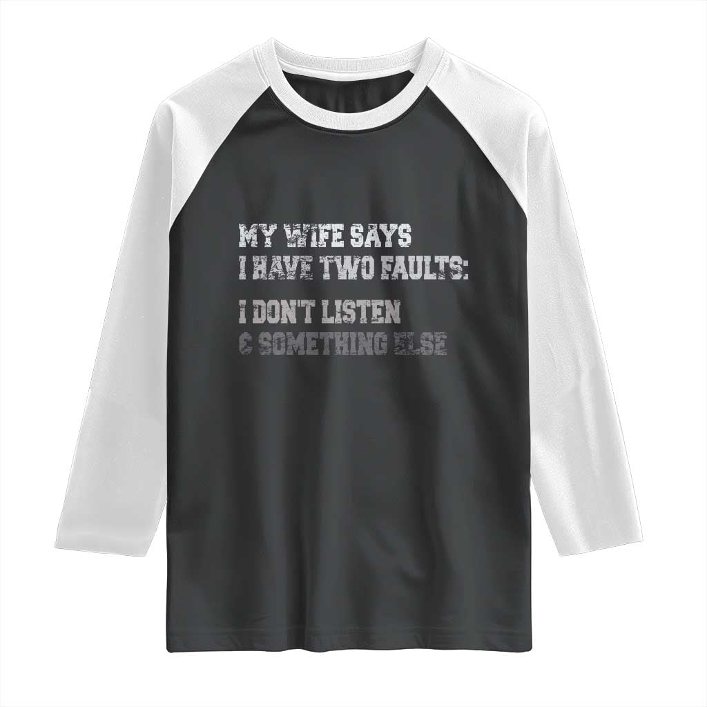 Funny Husband Raglan Shirt My Wife Says I Only Have Two Faults TS10 Black White Print Your Wear