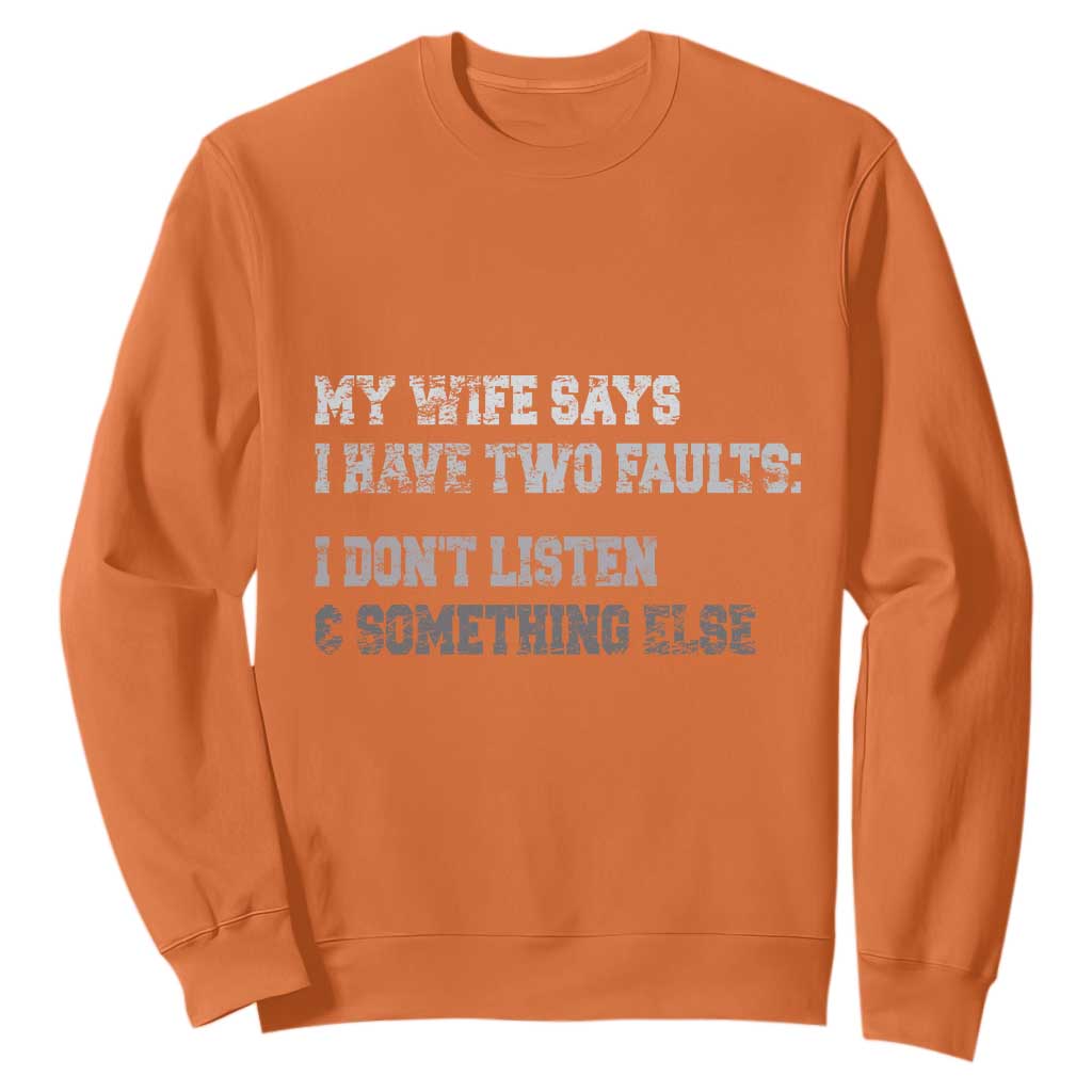 Funny Husband Sweatshirt My Wife Says I Only Have Two Faults TS10 Orange Print Your Wear