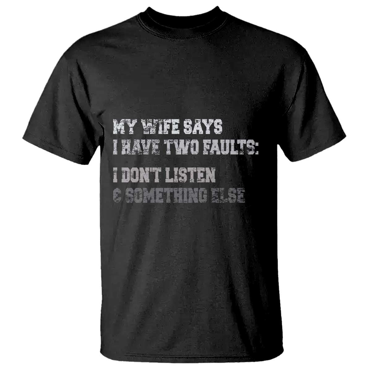 Funny Husband T Shirt My Wife Says I Only Have Two Faults TS10 Black Print Your Wear