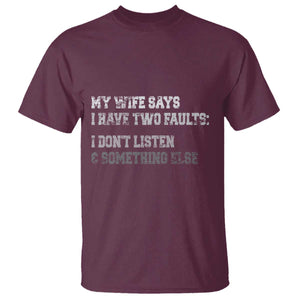 Funny Husband T Shirt My Wife Says I Only Have Two Faults TS10 Maroon Print Your Wear