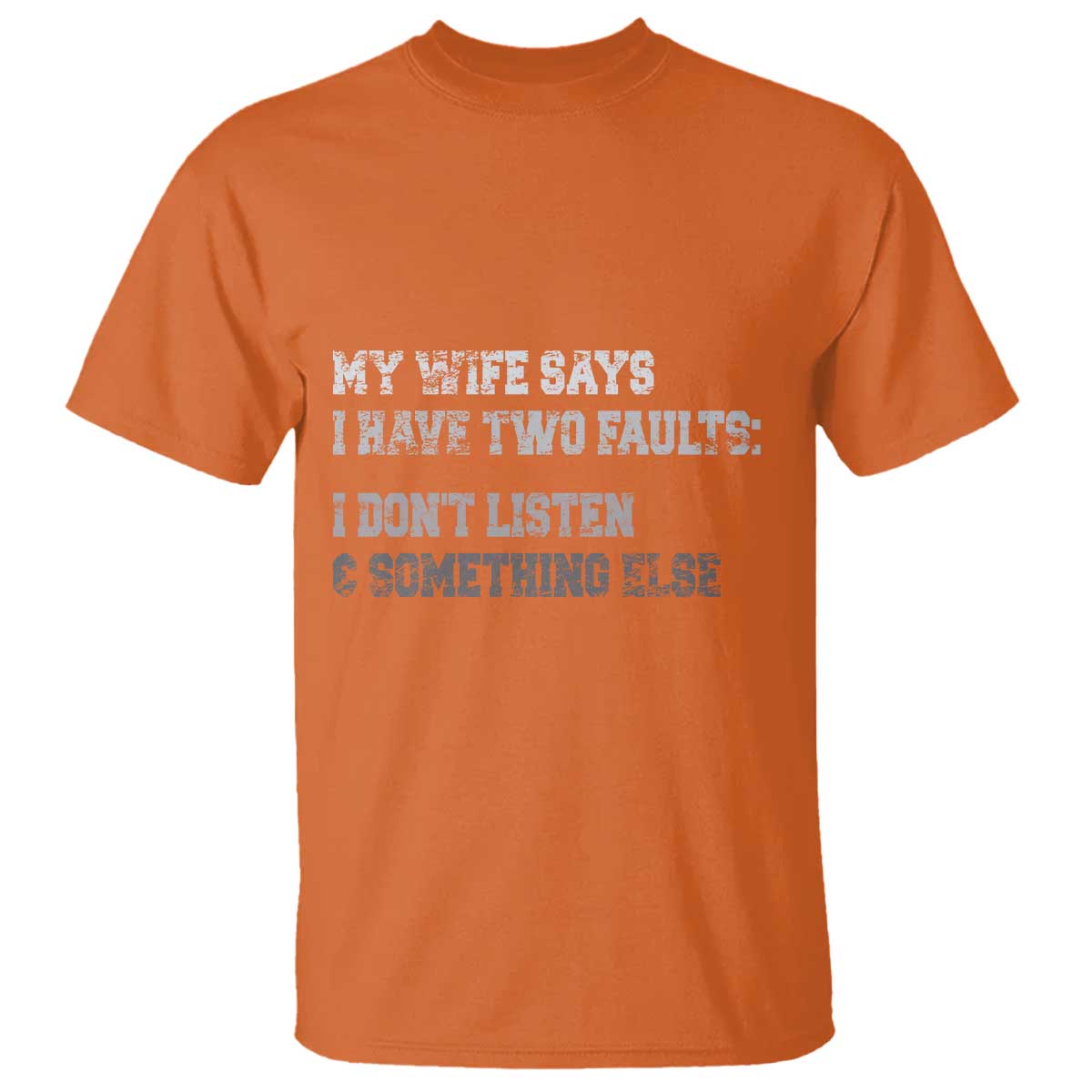Funny Husband T Shirt My Wife Says I Only Have Two Faults TS10 Orange Print Your Wear