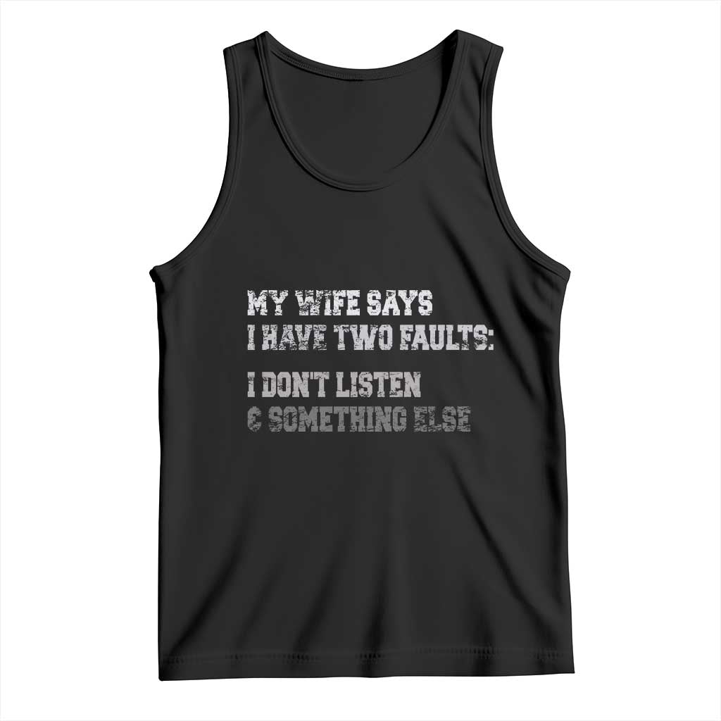 Funny Husband Tank Top My Wife Says I Only Have Two Faults TS10 Black Print Your Wear