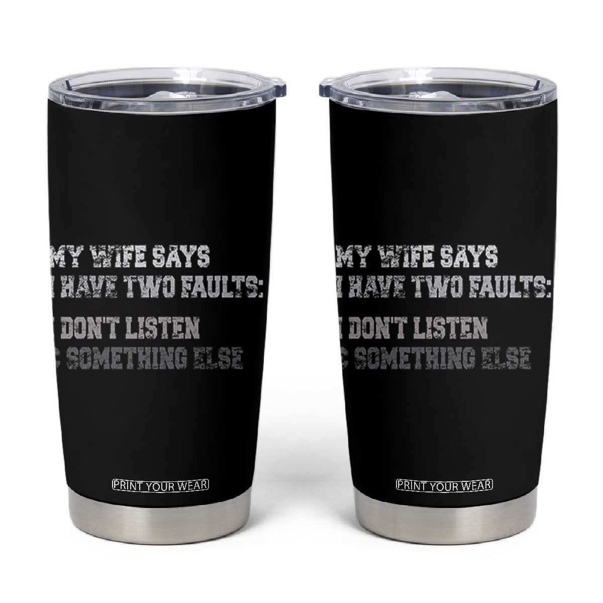 Funny Husband Tumbler Cup My Wife Says I Only Have Two Faults TS10 Black Print Your Wear