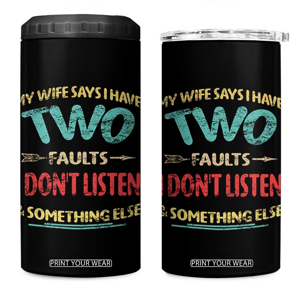 Funny Husband 4 in 1 Can Cooler Tumbler Retro My Wife Says I Only Have Two Faults TS10 One Size: 16 oz Black Print Your Wear