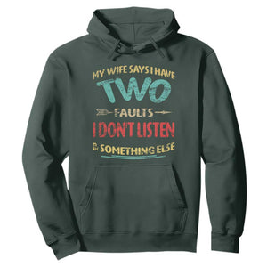 Funny Husband Hoodie Retro My Wife Says I Only Have Two Faults TS10 Dark Forest Green Print Your Wear