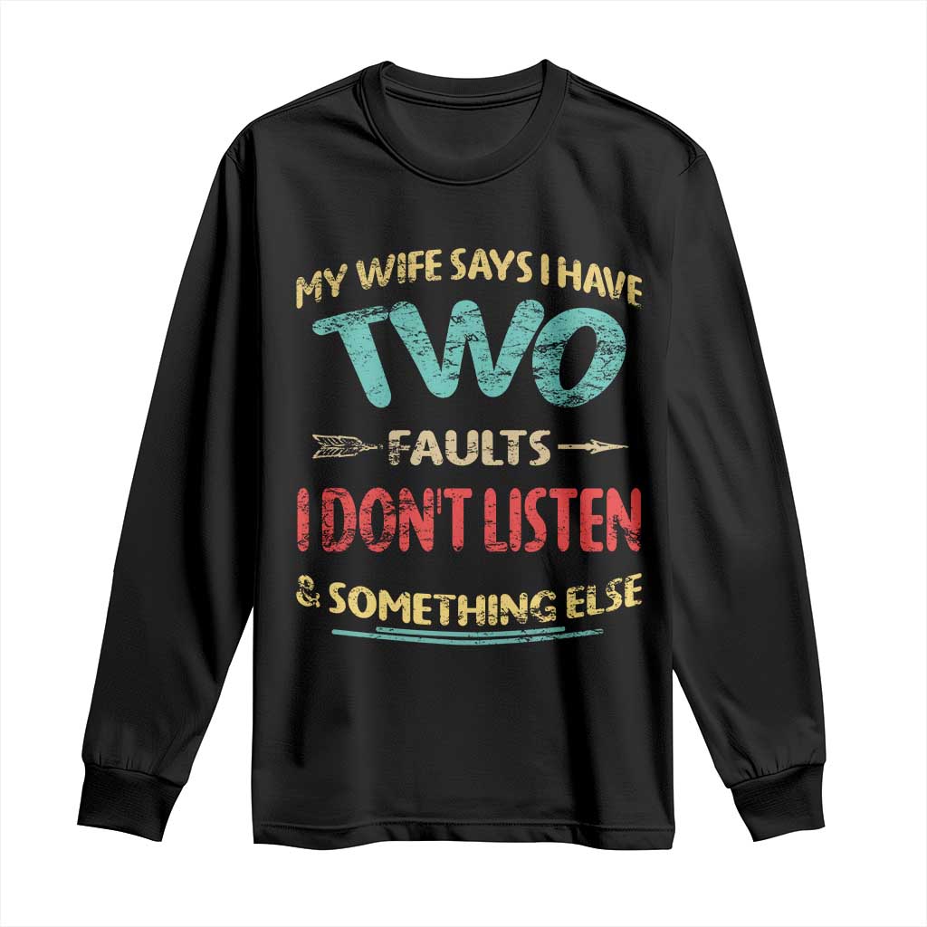 Funny Husband Long Sleeve Shirt Retro My Wife Says I Only Have Two Faults TS10 Black Print Your Wear