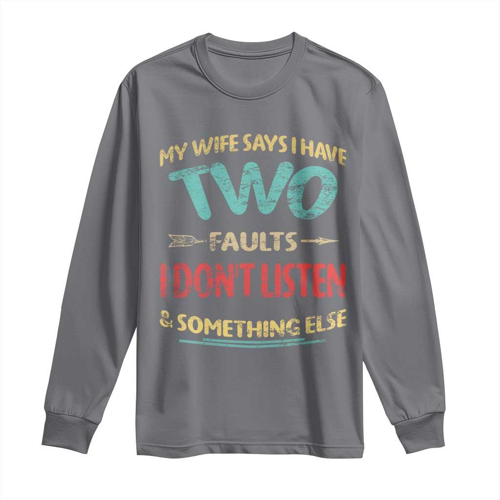 Funny Husband Long Sleeve Shirt Retro My Wife Says I Only Have Two Faults TS10 Charcoal Print Your Wear