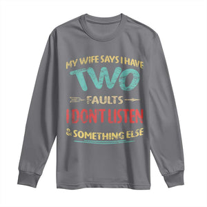 Funny Husband Long Sleeve Shirt Retro My Wife Says I Only Have Two Faults TS10 Charcoal Print Your Wear
