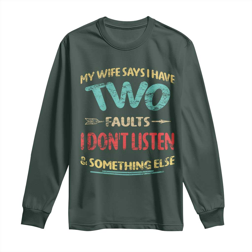 Funny Husband Long Sleeve Shirt Retro My Wife Says I Only Have Two Faults TS10 Dark Forest Green Print Your Wear