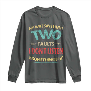 Funny Husband Long Sleeve Shirt Retro My Wife Says I Only Have Two Faults TS10 Dark Heather Print Your Wear