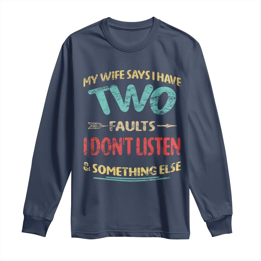 Funny Husband Long Sleeve Shirt Retro My Wife Says I Only Have Two Faults TS10 Navy Print Your Wear