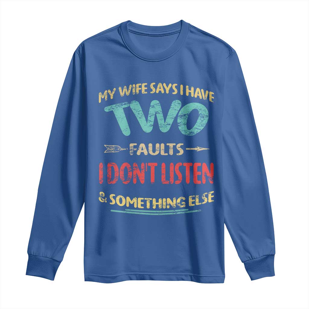 Funny Husband Long Sleeve Shirt Retro My Wife Says I Only Have Two Faults TS10 Royal Blue Print Your Wear