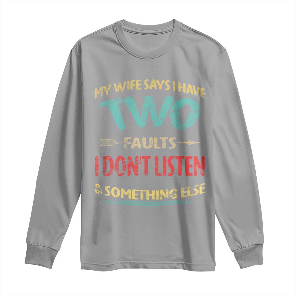 Funny Husband Long Sleeve Shirt Retro My Wife Says I Only Have Two Faults TS10 Sport Gray Print Your Wear