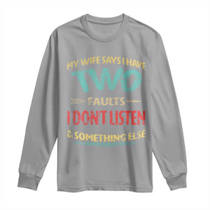 Funny Husband Long Sleeve Shirt Retro My Wife Says I Only Have Two Faults TS10 Sport Gray Print Your Wear