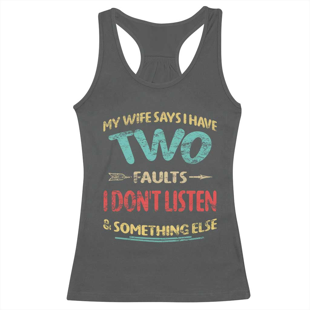 Funny Husband Racerback Tank Top Retro My Wife Says I Only Have Two Faults TS10 Dark Heather Print Your Wear