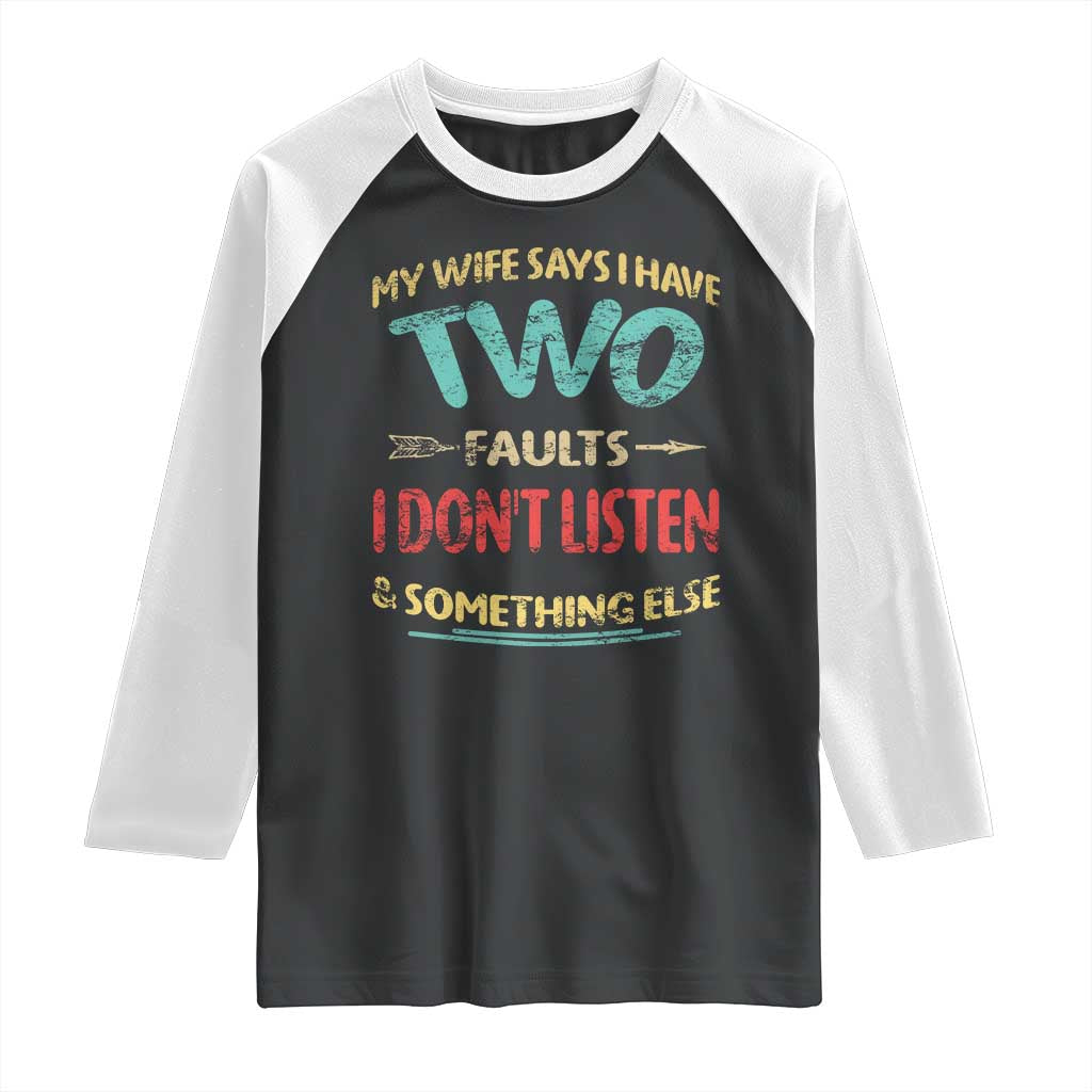 Funny Husband Raglan Shirt Retro My Wife Says I Only Have Two Faults TS10 Black White Print Your Wear
