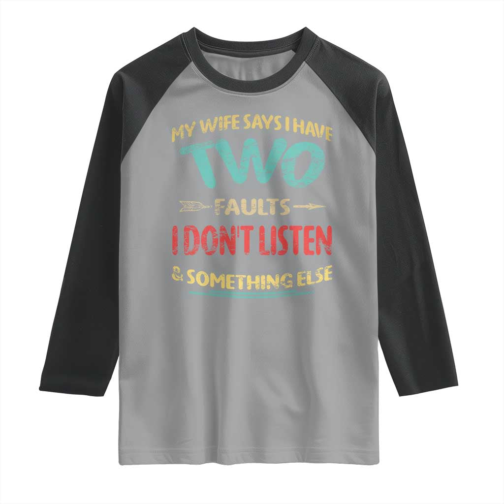 Funny Husband Raglan Shirt Retro My Wife Says I Only Have Two Faults TS10 Sport Gray Black Print Your Wear