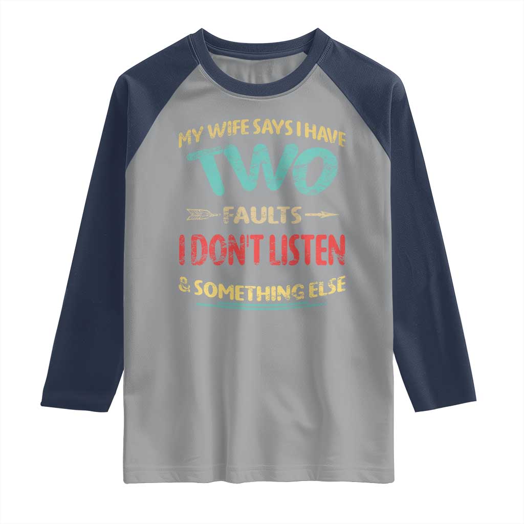 Funny Husband Raglan Shirt Retro My Wife Says I Only Have Two Faults TS10 Sport Gray Navy Print Your Wear