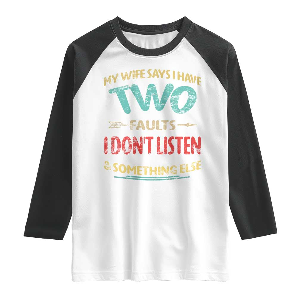 Funny Husband Raglan Shirt Retro My Wife Says I Only Have Two Faults TS10 White Black Print Your Wear