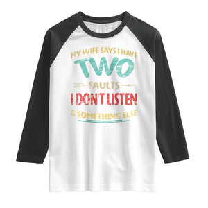 Funny Husband Raglan Shirt Retro My Wife Says I Only Have Two Faults TS10 White Black Print Your Wear