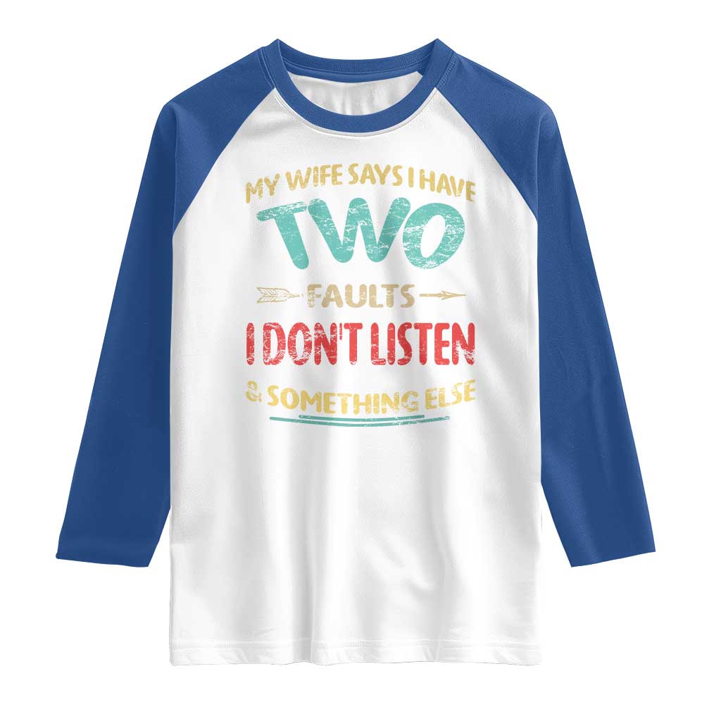 Funny Husband Raglan Shirt Retro My Wife Says I Only Have Two Faults TS10 White Royal Print Your Wear