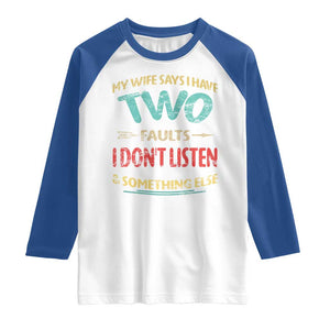 Funny Husband Raglan Shirt Retro My Wife Says I Only Have Two Faults TS10 White Royal Print Your Wear