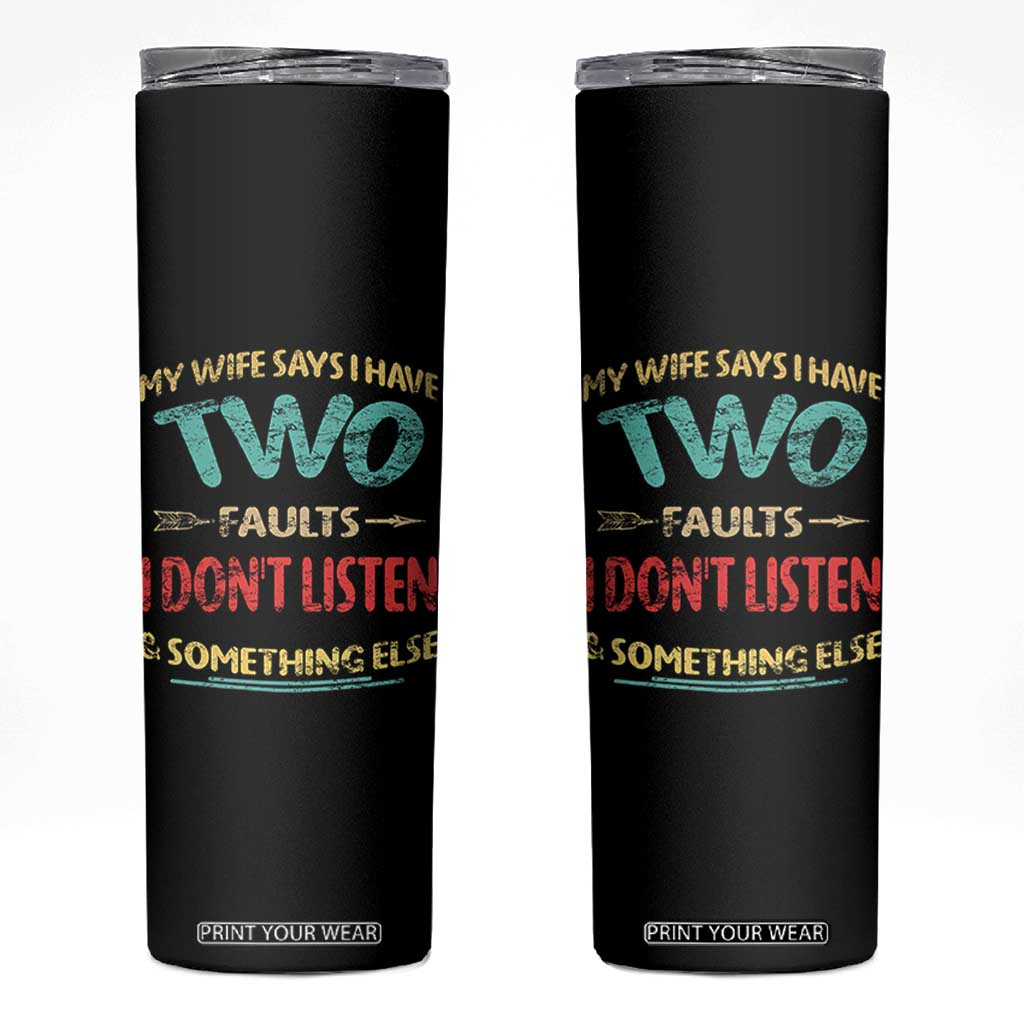 Funny Husband Skinny Tumbler Retro My Wife Says I Only Have Two Faults TS10 Black Print Your Wear