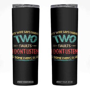 Funny Husband Skinny Tumbler Retro My Wife Says I Only Have Two Faults TS10 Black Print Your Wear