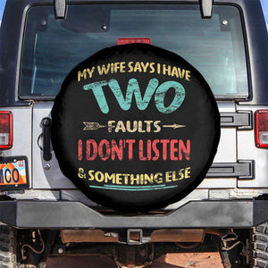 Funny Husband Spare Tire Cover Retro My Wife Says I Only Have Two Faults TS10 No hole Black Print Your Wear