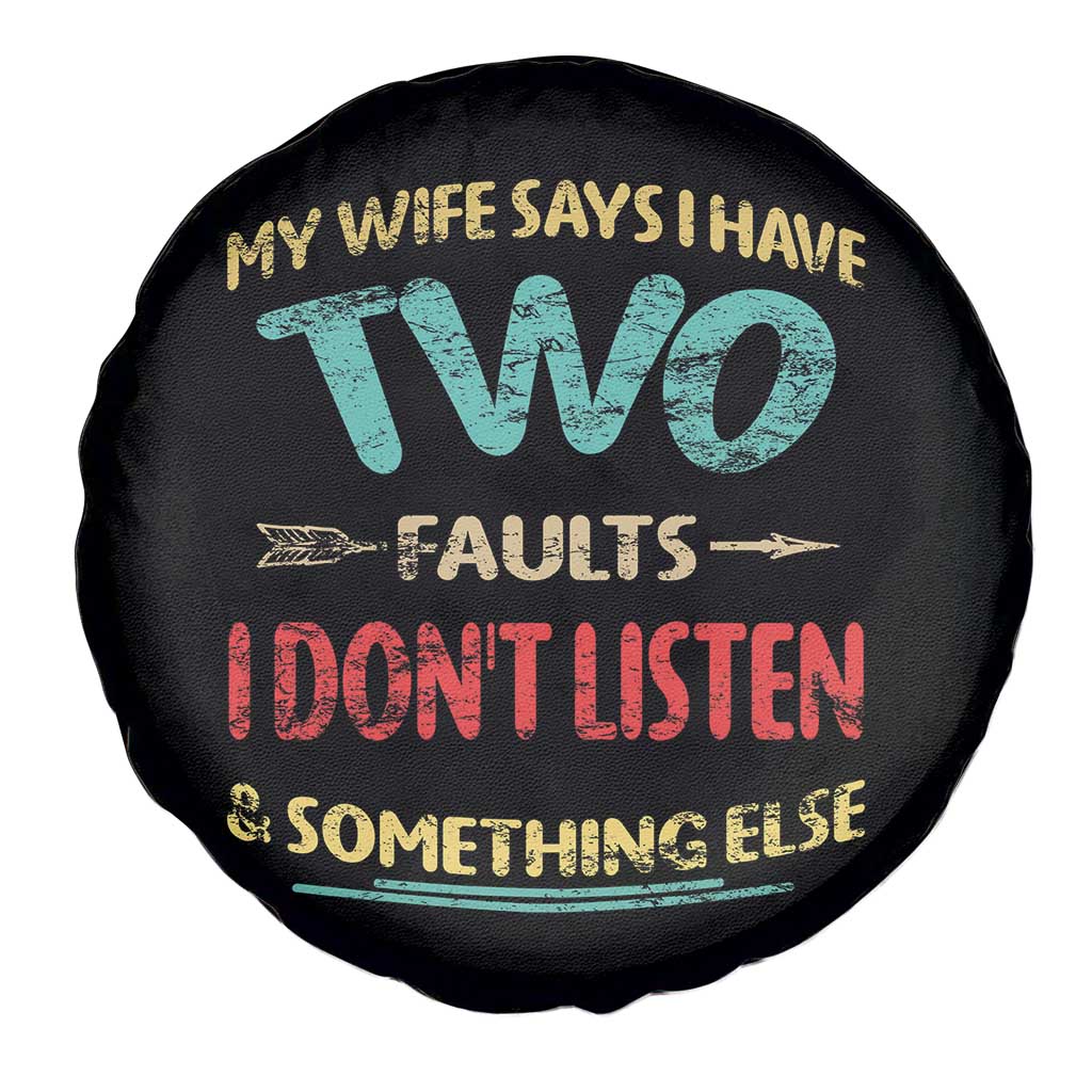 Funny Husband Spare Tire Cover Retro My Wife Says I Only Have Two Faults TS10 Print Your Wear